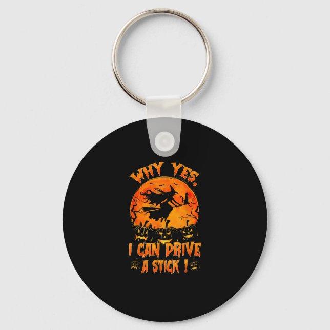Funny Halloween Witch Why Yes Actually I Can Drive Keychain (Front)