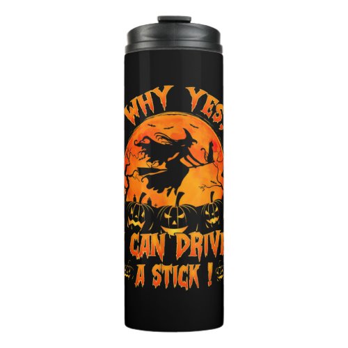 Funny Halloween Witch Why Yes Actually I Can Drive Thermal Tumbler