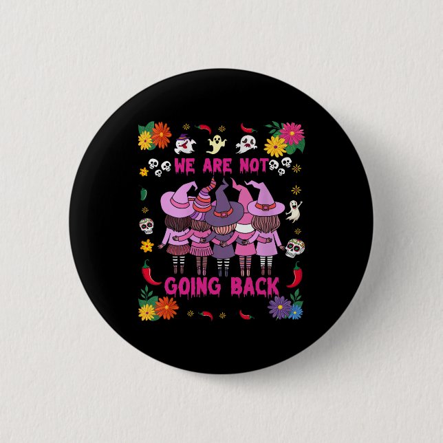 Funny Halloween Witches We Are Not Going Back Harr Button (Front)