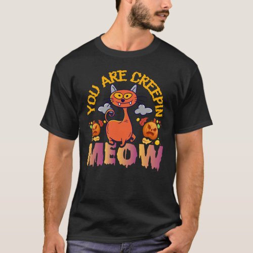 Funny Halloween You Are Creepin Meow  T_Shirt