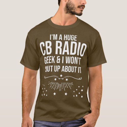 Funny Ham Radio Gift _ Im A Huge CB Radio Geek T_Shirt