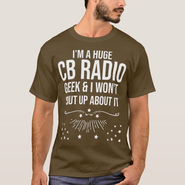 Funny Ham Radio Gift - Im A Huge CB Radio Geek T-Shirt (Front)
