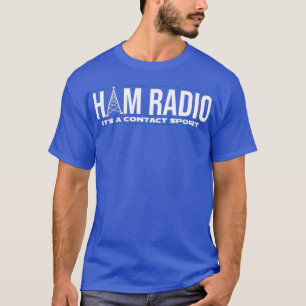 Funny Ham Radio Its A Contact Sport Ham Radio T-Shirt