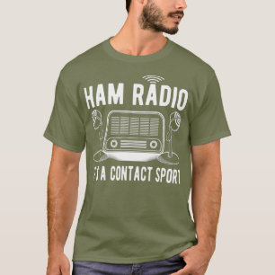 Funny Ham Radio Its A Contact Sport Quote T-Shirt