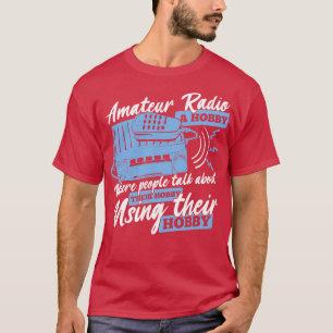 Funny Ham Radio Operator Amateur Hams Gift  T-Shirt
