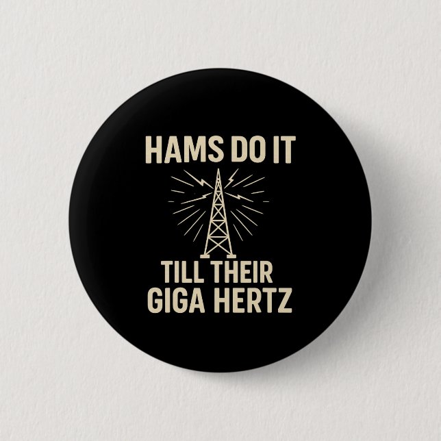 Funny Ham Radio Operator Hams Do It Till Their Gig Button (Front)
