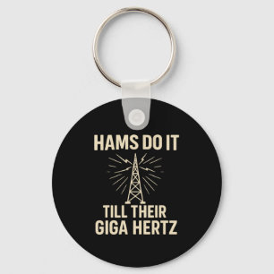 Funny Ham Radio Operator Hams Do It Till Their Gig Keychain