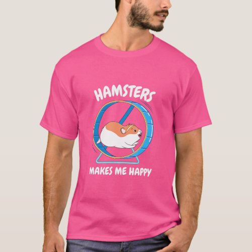 Funny Hamster Make Me Happy  Sweet Hamster Wheel   T_Shirt