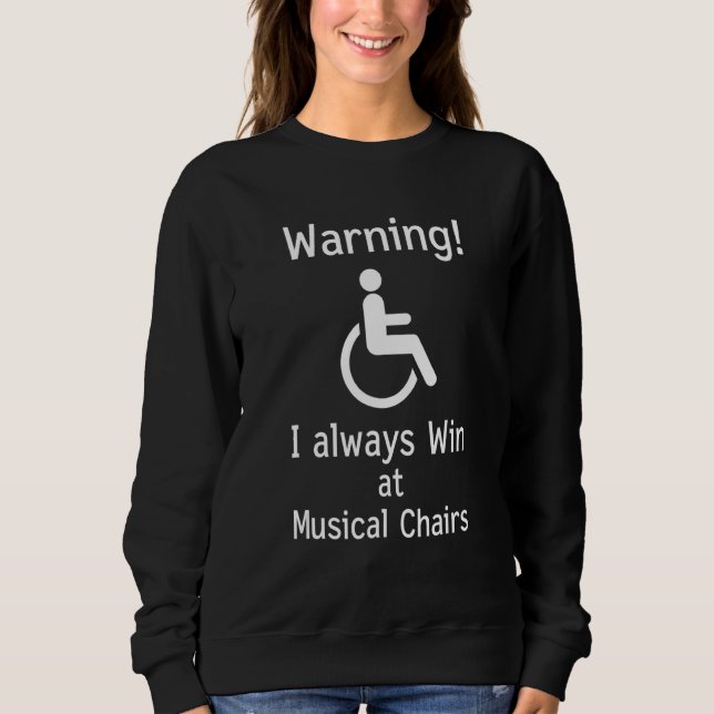 Funny Handicap  Sarcastic Wheelchair Sweatshirt (Front)