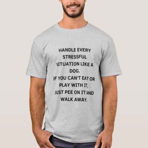 Funny Handle every stressful situation like a dog T_Shirt