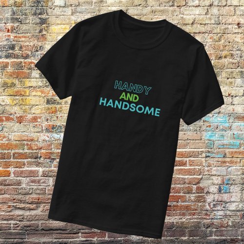 Funny Handy And Handsome T_Shirt