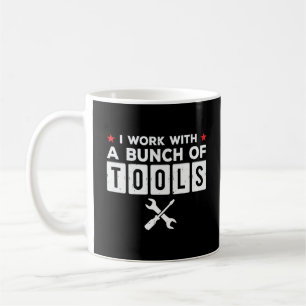 Funny Handyman Carpenter Gift - I Work With Tools Coffee Mug