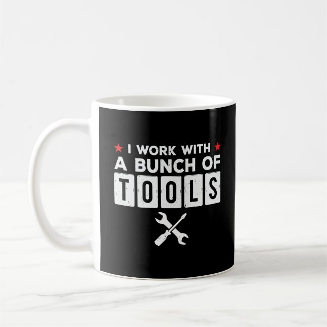 Funny Handyman Carpenter Gift - I Work With Tools Coffee Mug (Left)