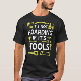 Funny Handyman Craftsman It's Not Hoarding If It's T-Shirt