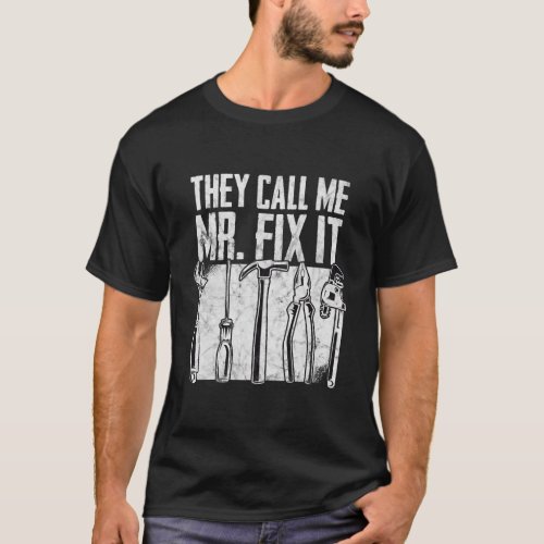 Funny Handyman Dad They Call Me Mr Fix It T_Shirt