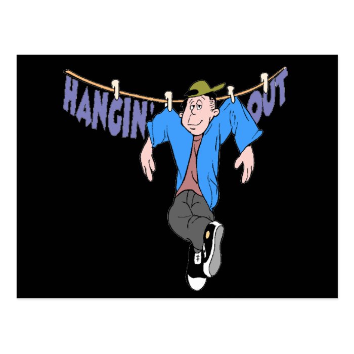 Funny Hanging Out T shirts Gifts Post Cards