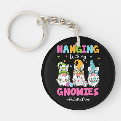 Funny Hanging With My Gnomies Pediatric Nurse East Keychain