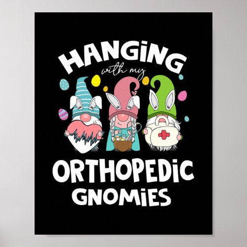 Funny Hanging With Orthopedic Nurse Gnomies Poster