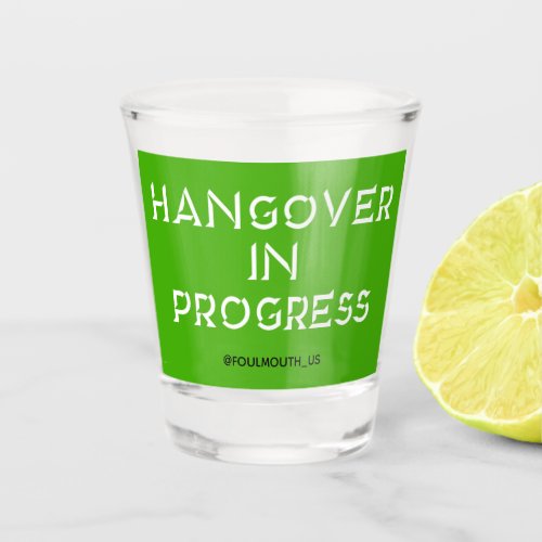 Funny Hangover In Progress Shot Glass