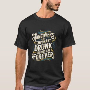 Funny Hangovers Are Temporary Drinking Humor T-Shirt
