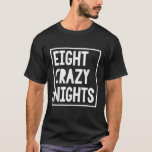 Funny Hanukkah Eight Crazy Nights Chanukah Jewish  T-Shirt<br><div class="desc">Funny Hanukkah Eight Crazy Nights Chanukah Jewish Christmas</div>