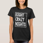 Funny Hanukkah Eight Crazy Nights Chanukah Jewish  T-Shirt<br><div class="desc">Funny Hanukkah Eight Crazy Nights Chanukah Jewish Christmas</div>
