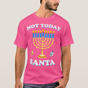 Funny Hanukkah Not Today Santa Jewish Chanukah T-Shirt