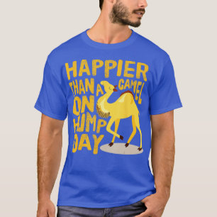 Funny Happier Than a Camel on Hump Day  T-Shirt