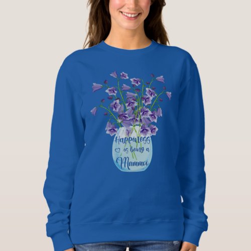 Funny Happiness Is Being Mammoo Life Flower Art Sweatshirt