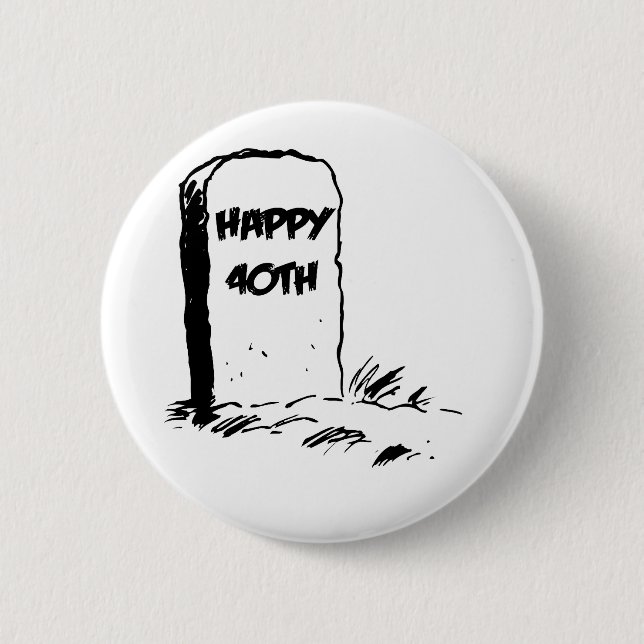 Funny, "Happy 40th" Gravestone Button (Front)