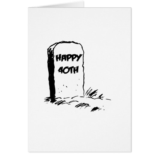 Funny, "Happy 40th" Gravestone Cards (Front)
