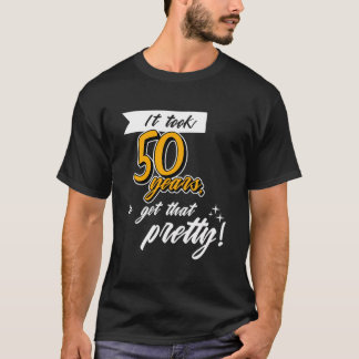 Funny Happy 50Th Birthday Fifty Years Old Age Sayi T-Shirt