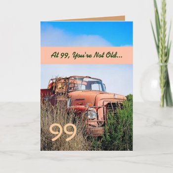 Funny Happy 99th Birthday - Vintage Orange Truck Card by JaclinArt at Zazzle