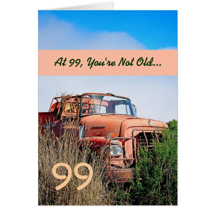 FUNNY Happy 99th Birthday   Vintage Orange Truck Greeting Card