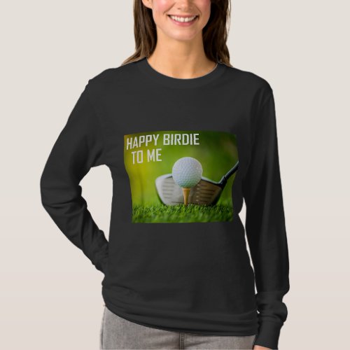 Funny Happy Birdie To Me Golf Wear Sport Golfer T_Shirt