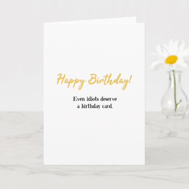 Funny Happy Birthday, Even Idiots Deserve Birthday Card (Small Plant)