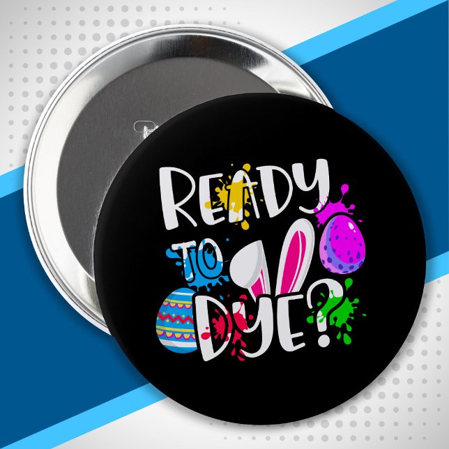 Funny Happy Easter Egg Hunt Ready to Dye? Joke Pun Button (Creator Uploaded)