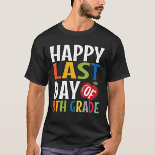 Funny Happy Last Day Of 8Th Grade Kid Graduate T-Shirt