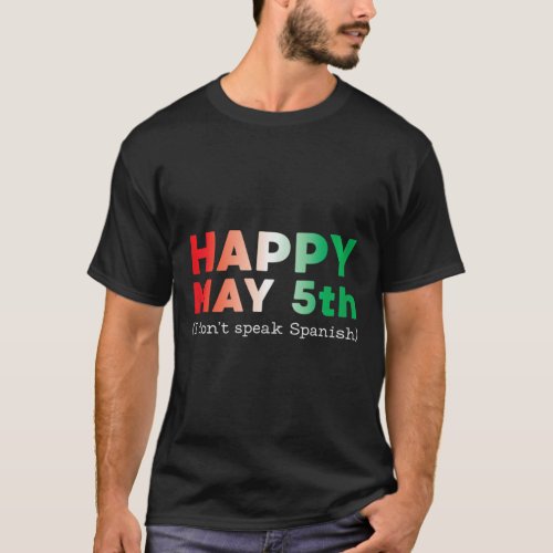 Funny Happy May 5th No Speak Spanish Cinco de Mayo T_Shirt
