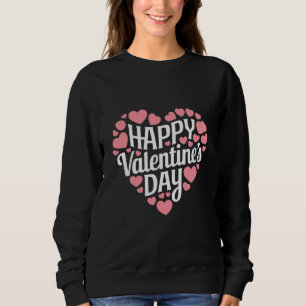 Funny Happy Valentines Day Heart Love Valentine  Sweatshirt