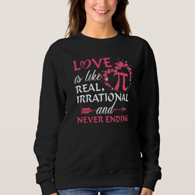 Funny Happy Valentine's Day Love Is Like Pi Math T Sweatshirt (Front)