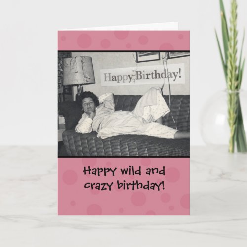 Funny Happy Wild and Crazy Birthday Card