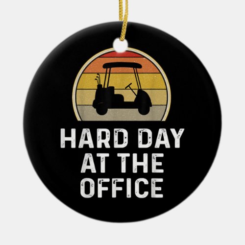 Funny Hard Day At The Office Golf Cart Clubs Ceramic Ornament