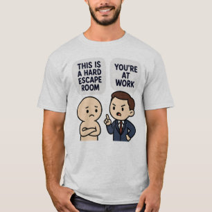Funny Hard Escape Room Workplace Humor Sayings T-Shirt