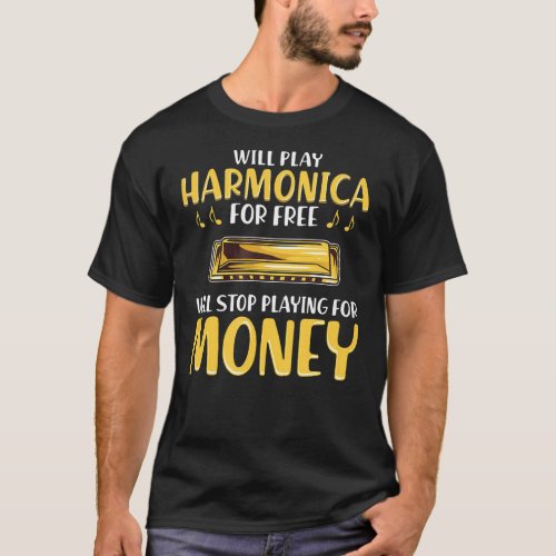 Funny Harmonica Player Will Stop Playing For Money T_Shirt