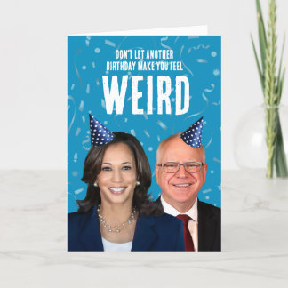 Funny Harris Walz Birthday - Don't feel weird Card