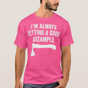 Funny Hatchet Throwing Axes Seting a good Example T-Shirt