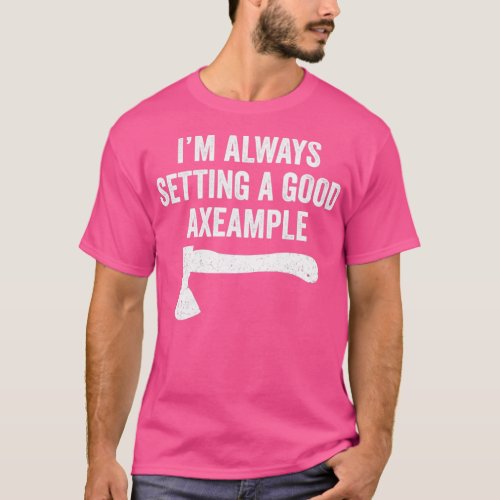 Funny Hatchet Throwing Axes Seting a good Example T_Shirt