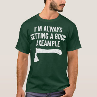 Funny Hatchet Throwing Axes Seting a good Example T-Shirt