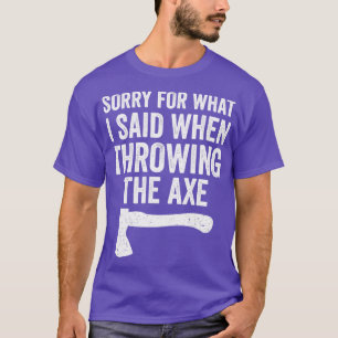 Funny Hatchet Throwing Axes Sorry For What I Said T-Shirt